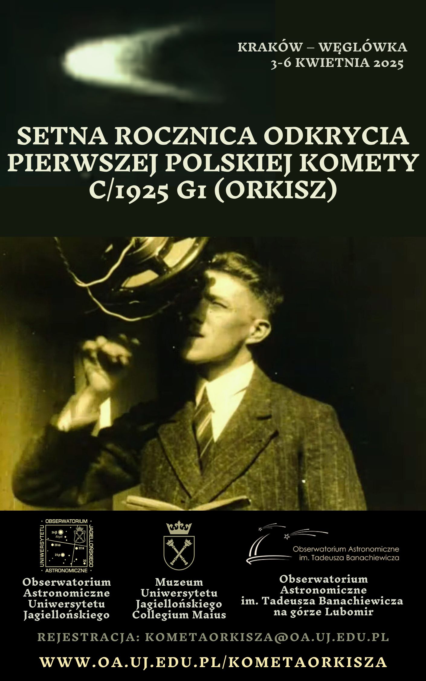 Sesja naukowo-historyczna z okazji 100 rocznicy odkrycia pierwszej polskiej komety C/1925 G1 (Orkisz). Spotkanie odbędzie się w Obserwatorium Astronomicznym Uniwersytetu Jagiellońskiego i Collegium Śniadeckiego w Krakowie oraz Obserwatorium Astronomicznym im. Tadeusza Banachiewicza w Węglówce. 